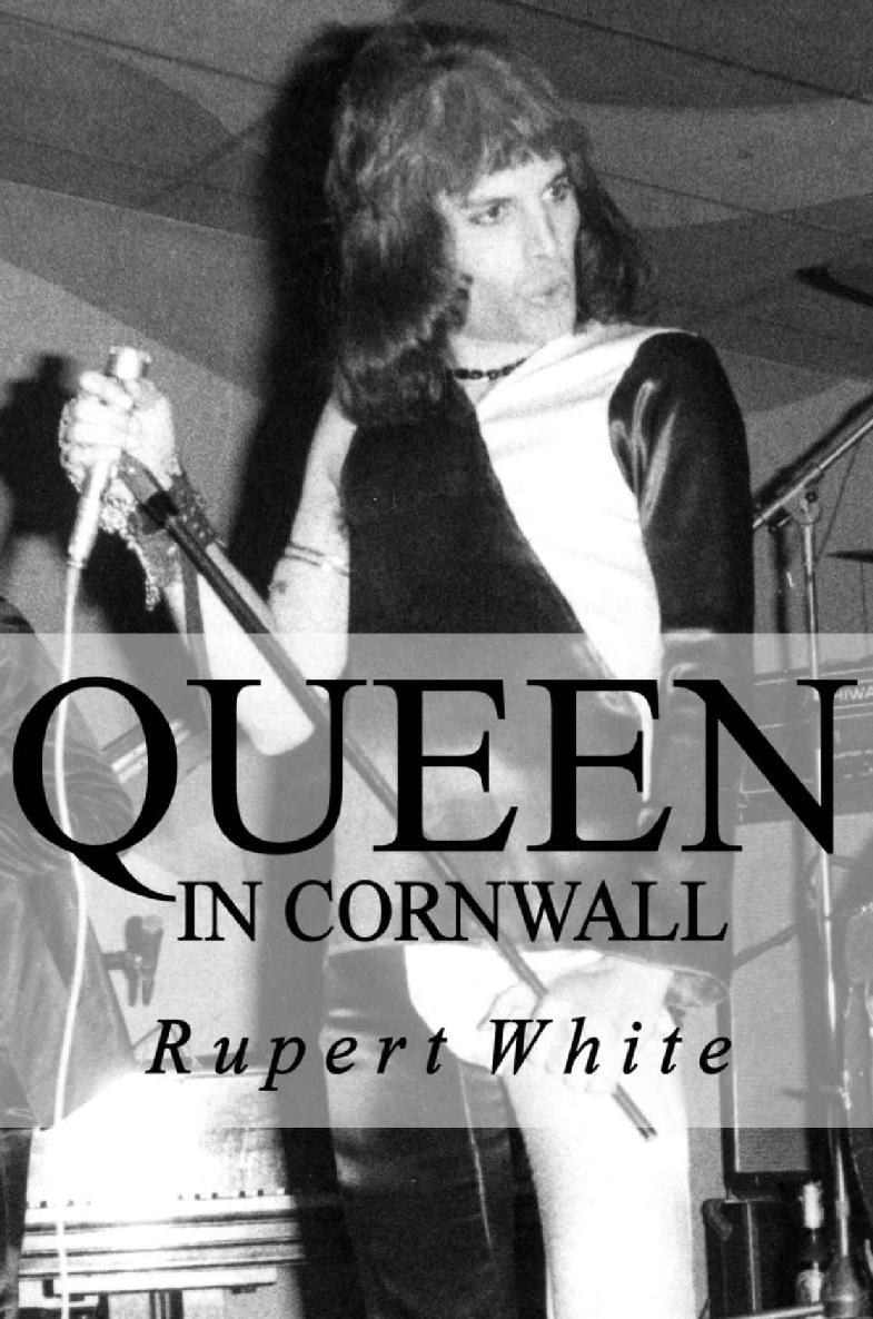 Queen in Cornwall A partial history of the worlds greatest rock band Rupert - photo 1