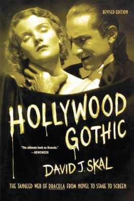 David J. Skal Hollywood Gothic: The Tangled Web of Dracula From Novel to Stage to Screen