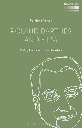 Patrick Ffrench - Roland Barthes and Film: Myth, Eroticism and Poetics