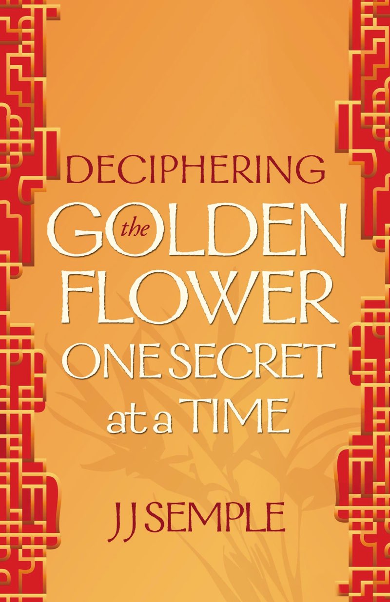 Deciphering The Golden Flower One Secret At A Time JJ Semple Copyright - photo 1