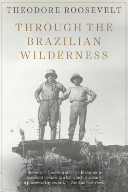 Theodore Roosevelt - Through the Brazilian Wilderness