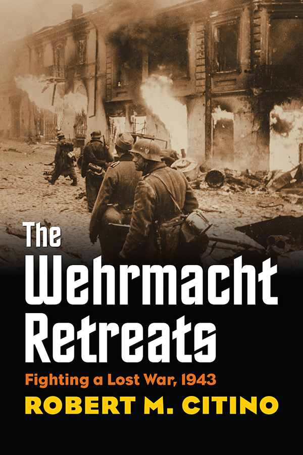 the wehrmacht retreats MODERN WAR STUDIES Theodore A Wilson General Editor - photo 1