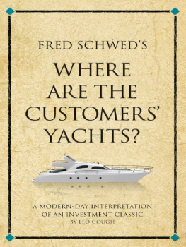 Leo Gough - Fred Schweds Where Are the Customers Yachts?: A Modern-Day Interpretation of an Investment Classic. Leo Gough