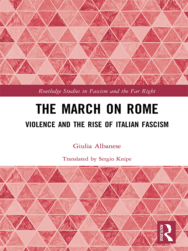 The March on Rome The aim of this book is to reconstruct the violent nature of - photo 1