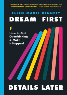 Ellen Marie Bennett - Dream First, Details Later: How to Quit Overthinking & Make It Happen!