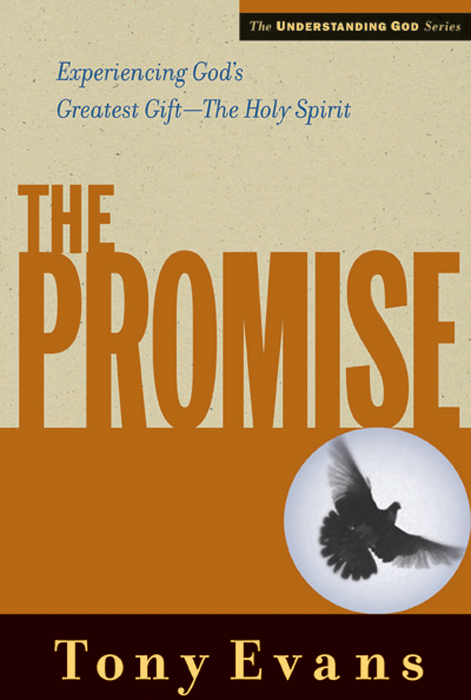 THE PROMISE Experiencing Gods Greatest GiftThe Holy Spirit Tony Evans - photo 1