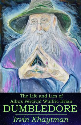 Irvin Khaytman The Life and Lies of Albus Percival Wulfric Brian Dumbledore