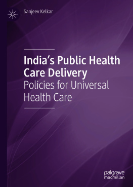 Sanjeev Kelkar Indias Public Health Care Delivery - Policies for Universal Health Care