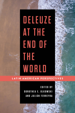 Dorothea E. Olkowski and Julián Ferreyra Deleuze at the End of the World: Latin American Perspectives