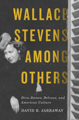 David R. Jarraway Wallace Stevens Among Others : Diva-Dames, Deleuze, and American Culture