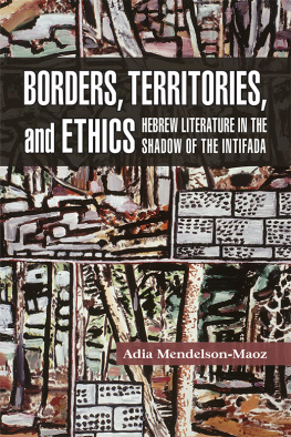 Adia Mendelson-Maoz - Borders, Territories, and Ethics: Hebrew Literature in the Shadow of the Intifada