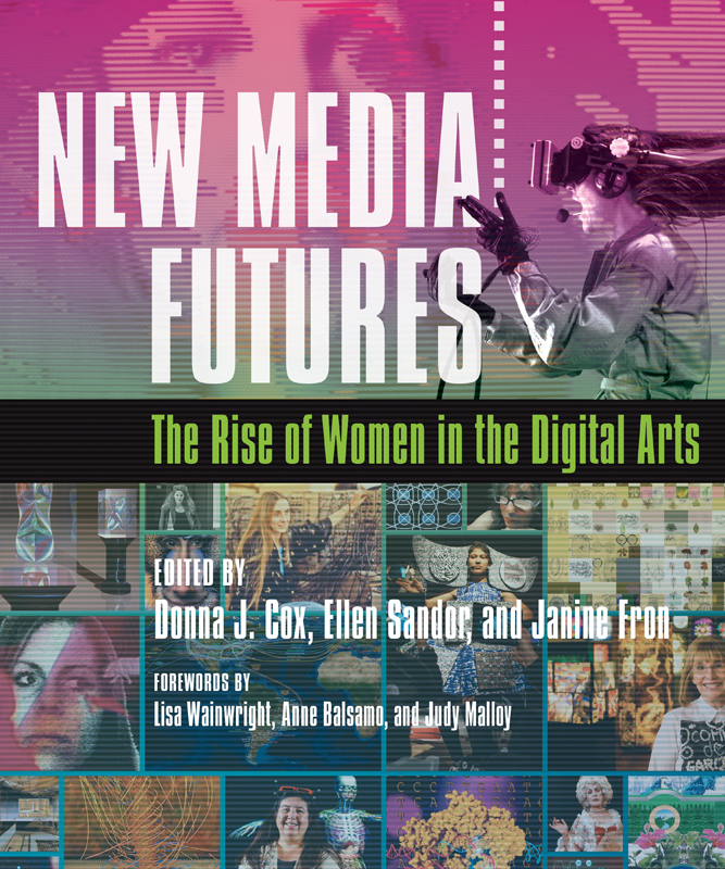 NEW MEDIA FUTURES NEW MEDIA FUTURES The Rise of Women in the Digital Arts - photo 1