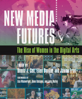 Donna J. Cox New Media Futures : The Rise of Women in the Digital Arts