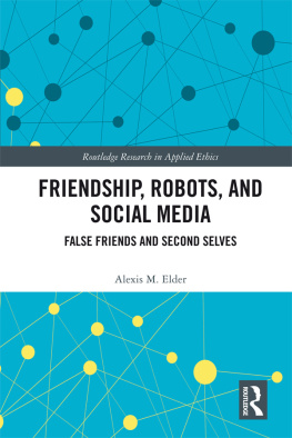 Alexis M. Elder - Friendship, Robots, and Social Media: False Friends and Second Selves