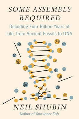 Neil Shubin - Some Assembly Required: Decoding Four Billion Years of Life, from Ancient Fossils to DNA