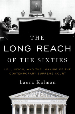 Laura Kalman The Long Reach of the Sixties: LBJ, Nixon, and the Making of the Contemporary Supreme Court