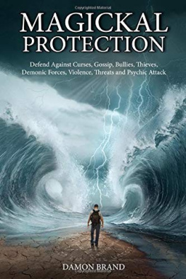 Damon Brand - Magickal Protection: Defend Against Curses, Gossip, Bullies, Thieves, Demonic Forces, Violence, Threats and Psychic Attack