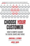 Praise for and Jonathan L S Byrnes and John S Wass Choose Your Customer - photo 1