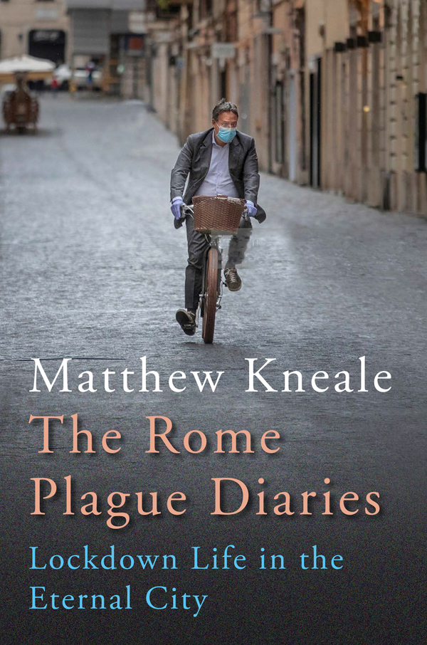 The Rome Plague Diaries Also by Matthew Kneale FICTION Pilgrims Mr Foreigner - photo 1