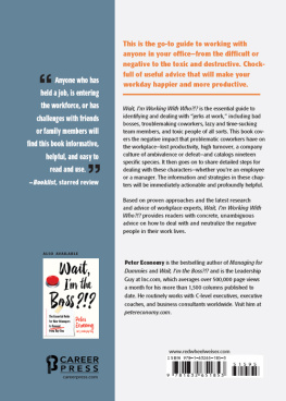 Peter Economy - Wait, Im Working With Who?!?: The Essential Guide to Dealing with Difficult Coworkers, Annoying Managers, and Other Toxic Personalities