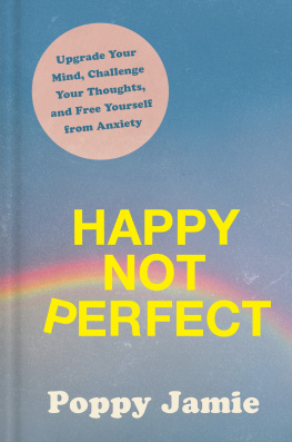 Poppy Jamie Happy Not Perfect: Upgrade Your Mind, Challenge Your Thoughts, and Free Yourself from Anxiety