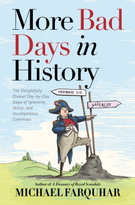 Michael Farquhar - More Bad Days in History: The Delightfully Dismal, Day-by-Day Saga of Ignominy, Idiocy, and Incompetence Continues