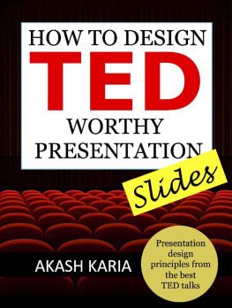 Akash Karia - How to Design TED Worthy Presentation Slides: Presentation Design Principles from the Best TED Talks (How to Give a TED Talk)