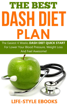 LIFE-STYLE - DASH DIET: The Best DASH DIET Plan - The Easiest 4 Weeks DASH DIET QUICK START For Lower Your Blood Pressure, Weight Loss And Feel Awesome!