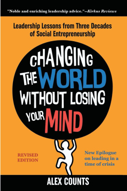 Alex Counts - Changing the World Without Losing Your Mind: Leadership Lessons from Three Decades of Social Entrepreneurship