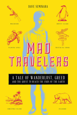 Dave Seminara - Mad Travelers: A Tale of Wanderlust, Greed and the Quest to Reach the Ends of the Earth
