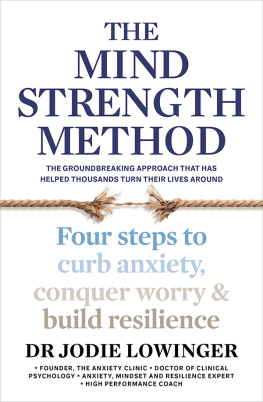 Jodie Lowinger - The Mind Strength Method: Four steps to curb anxiety, conquer worry and build resilience