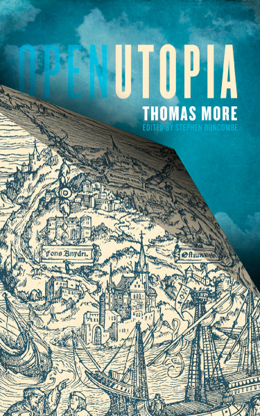 Open Utopia Thomas More Edited and Introduced by Stephen Duncombe Table of - photo 1