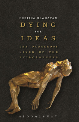 Costica Bradatan Dying for Ideas: The Dangerous Lives of the Philosophers