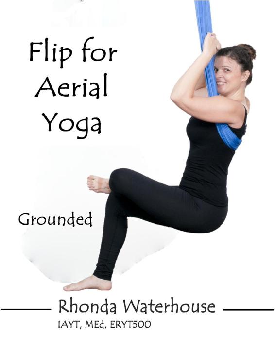Flip for Aerial Yoga Grounded Poses Rhonda Waterhouse MEd C-IAYT ERYT-500 - photo 1