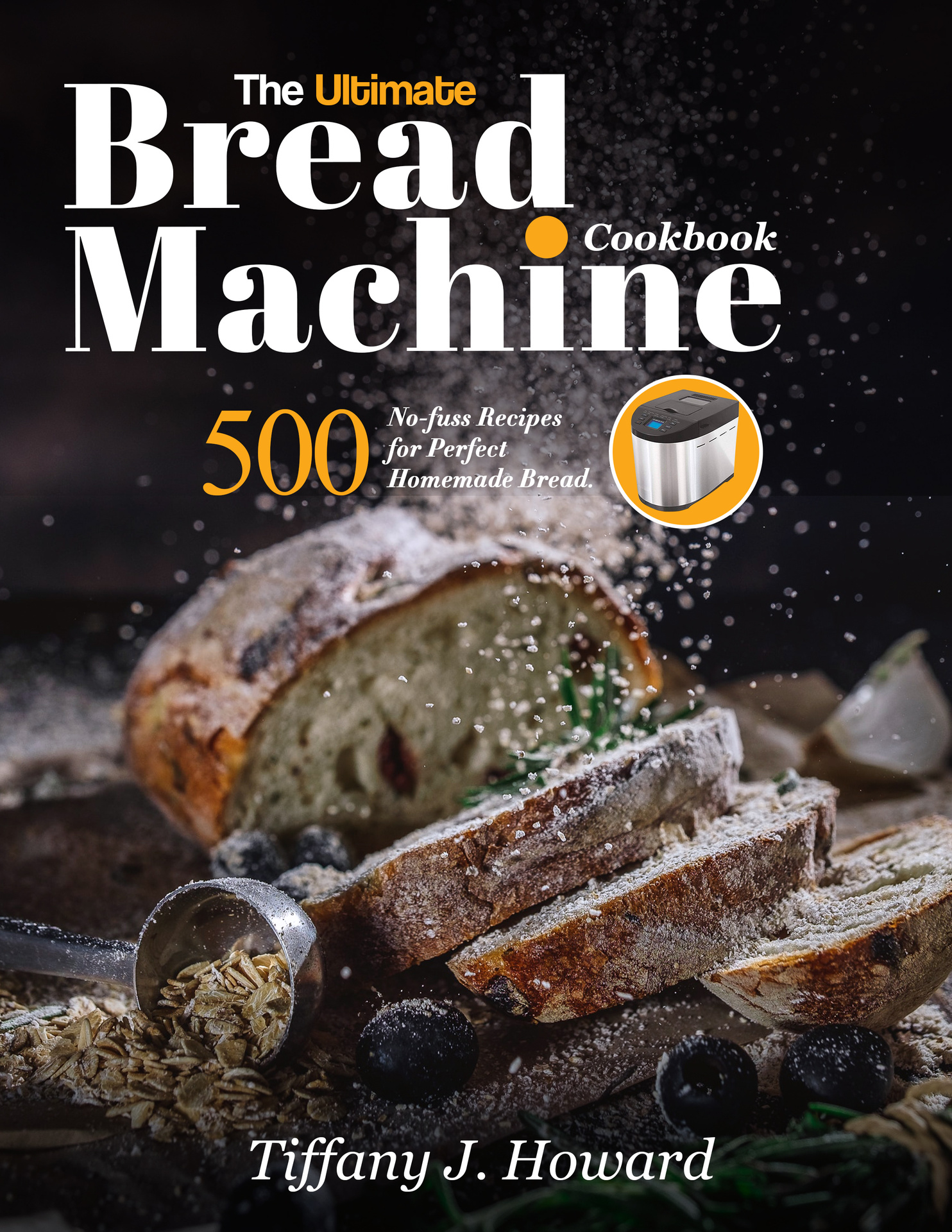 The Ultimate Bread Machine Cookbook 500 No-fuss Recipes for Perfect Homemade - photo 1