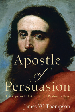 James W. Thompson - Apostle of Persuasion: Theology and Rhetoric in the Pauline Letters