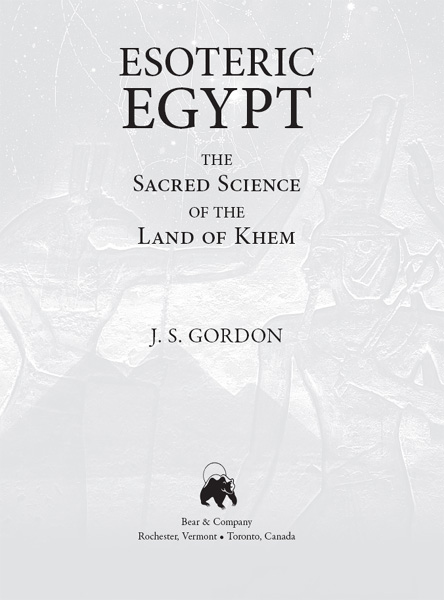 Esoteric Egypt The Sacred Science of the Land of Khem - image 1