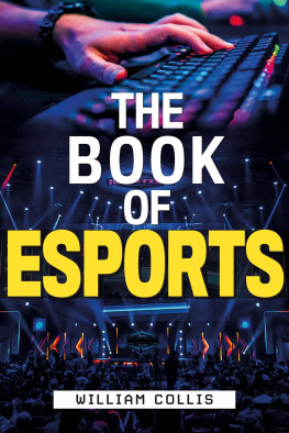 William Collis - The Book of Esports: The Definitive Guide to Competitive Video Games
