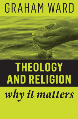 Graham Ward Theology and Religion: Why It Matters