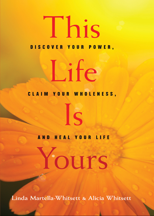 This Life Is Yours Discover Your Power Claim Your Wholeness and Heal Your Life - image 1