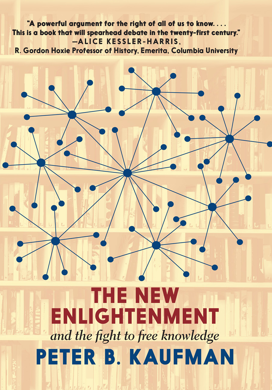 Cover The New Enlightenment AND THE FIGHT TO FREE KNOWLEDGE Peter B Kaufman - photo 2