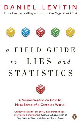 Daniel J. Levitin - A Field Guide to Lies and Statistics: A Neuroscientist on How to Make Sense of a Complex World