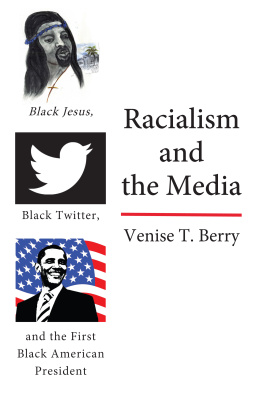 Venise T Berry - Racialism and the Media: Black Jesus, Black Twitter, and the First Black American President