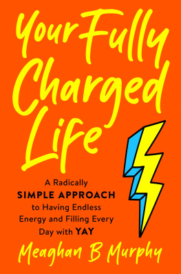 Meaghan B. Murphy - The Fully Charged Life: A Radically Simple Approach to Having Endless Energy and Filling Every Day with Yay
