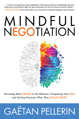 Pellerin Gaetan - Mindful NEGOtiation: Becoming More Aware in the Moment, Conquering Your Ego and Getting Everyone What They Really Want