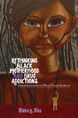 Tierra B Tivis - Rethinking Black Motherhood and Drug Addictions; Counternarratives of Black Family Resilience