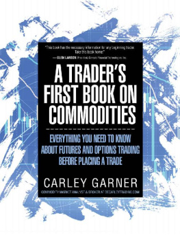 Carley Garner - A Traders First Book on Commodities: Everything you need to know about futures and options trading before placing a trade