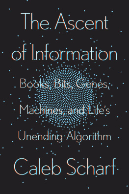 Caleb Scharf - Books, Bits, Genes, Machines, and Lifes Unending Algorithm