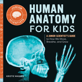 Kristie Wagner - Human Anatomy for Kids: A Junior Scientists Guide to How We Move, Breathe, and Grow