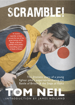 Tom Neil - Scramble: The Dramatic Story of a Young Fighter Pilots Experiences During the Battle of Britain and the Siege of Malta